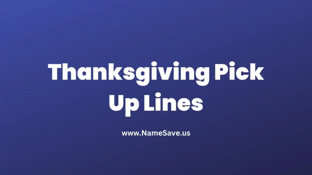 Thanksgiving Pick Up Lines Best Cheesy Dirty Pick Up Lines For Thanksgiving