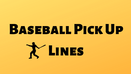 Baseball Pick Up Lines, Baseball