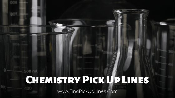 Chemistry Pick Up Lines, Chemistry