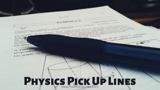 Physics Pick Up Lines 【2023】For Funny & Best Pick Up Lines