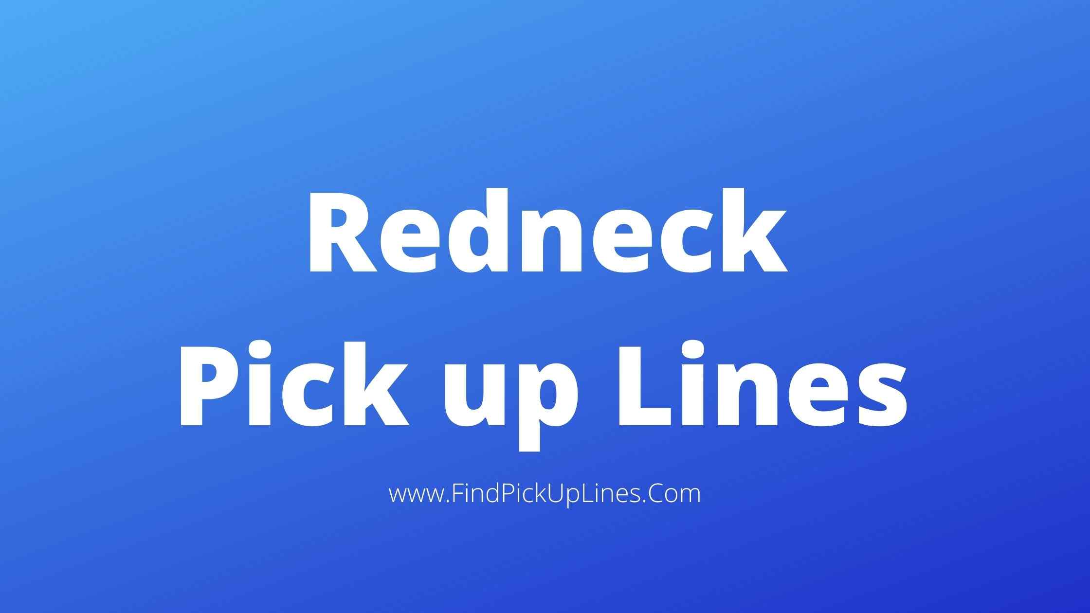 Redneck Pick up Lines