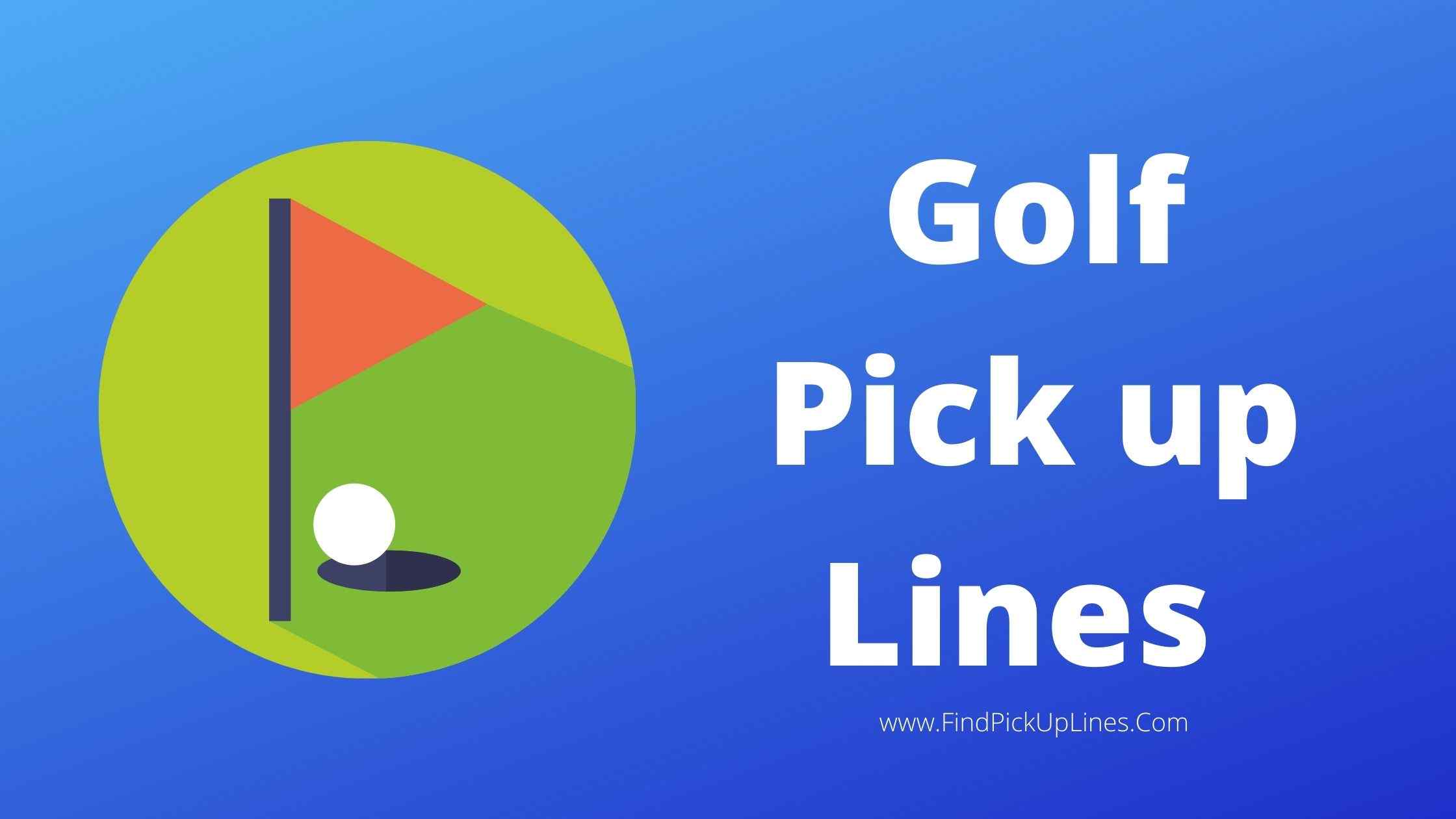 Golf Pick up Lines
