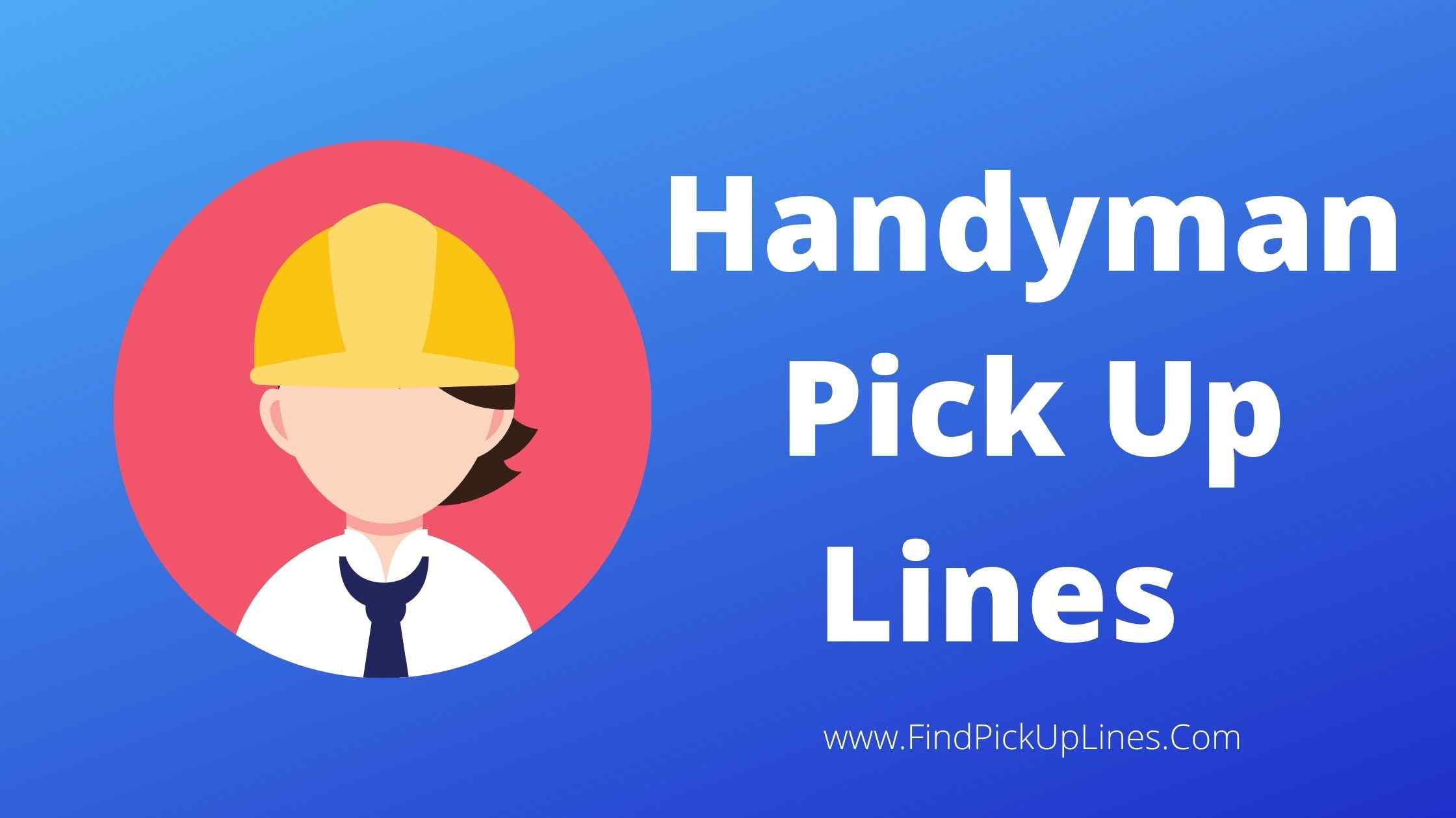 Handyman Pick Up Lines