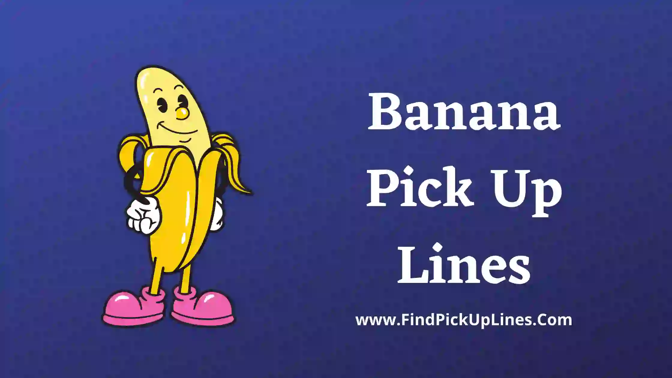 Banana Pick Up Lines