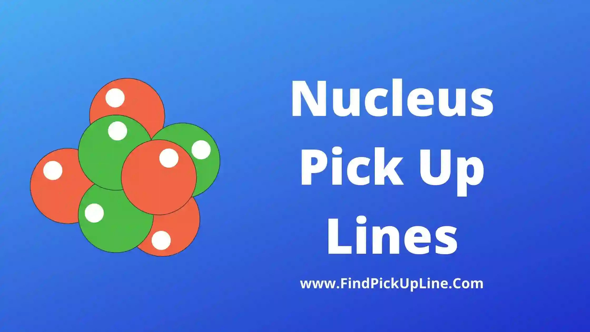 Nucleus Pick Up Lines