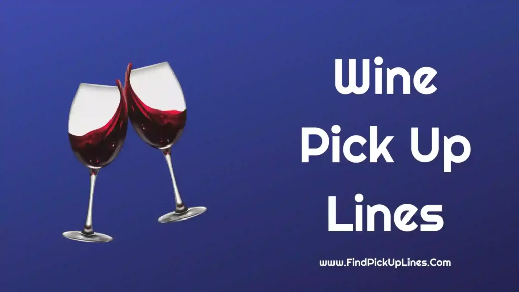 Wine Pick Up Lines【2024】best Funny And Good Pick Up Lines For Wine 8391