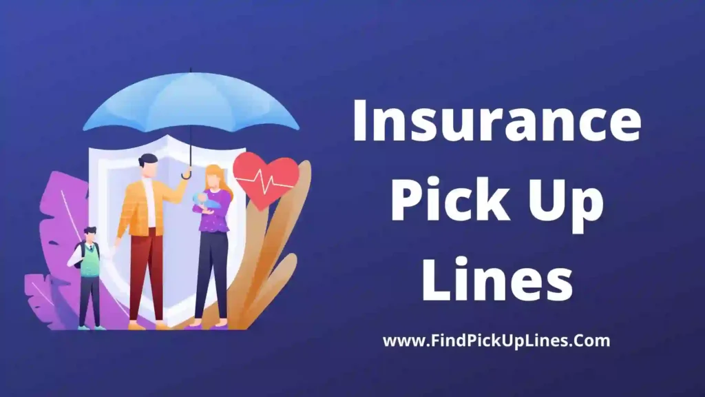 120+Insurance Pick Up Lines【2022】Best, Funny & Good Pick Up ...