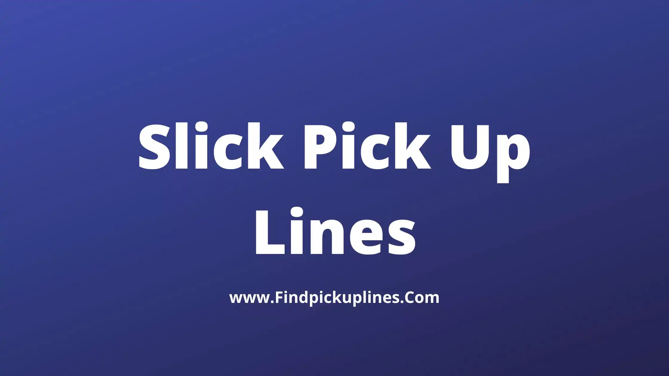 Slick Pick Up Lines