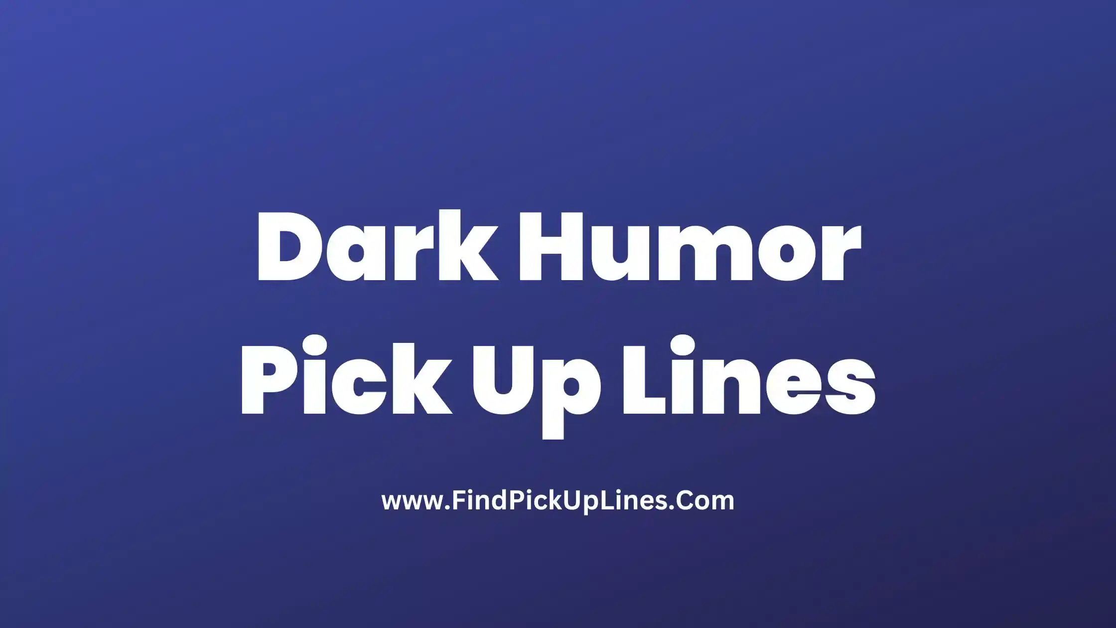 Dark Humor Pick Up Lines