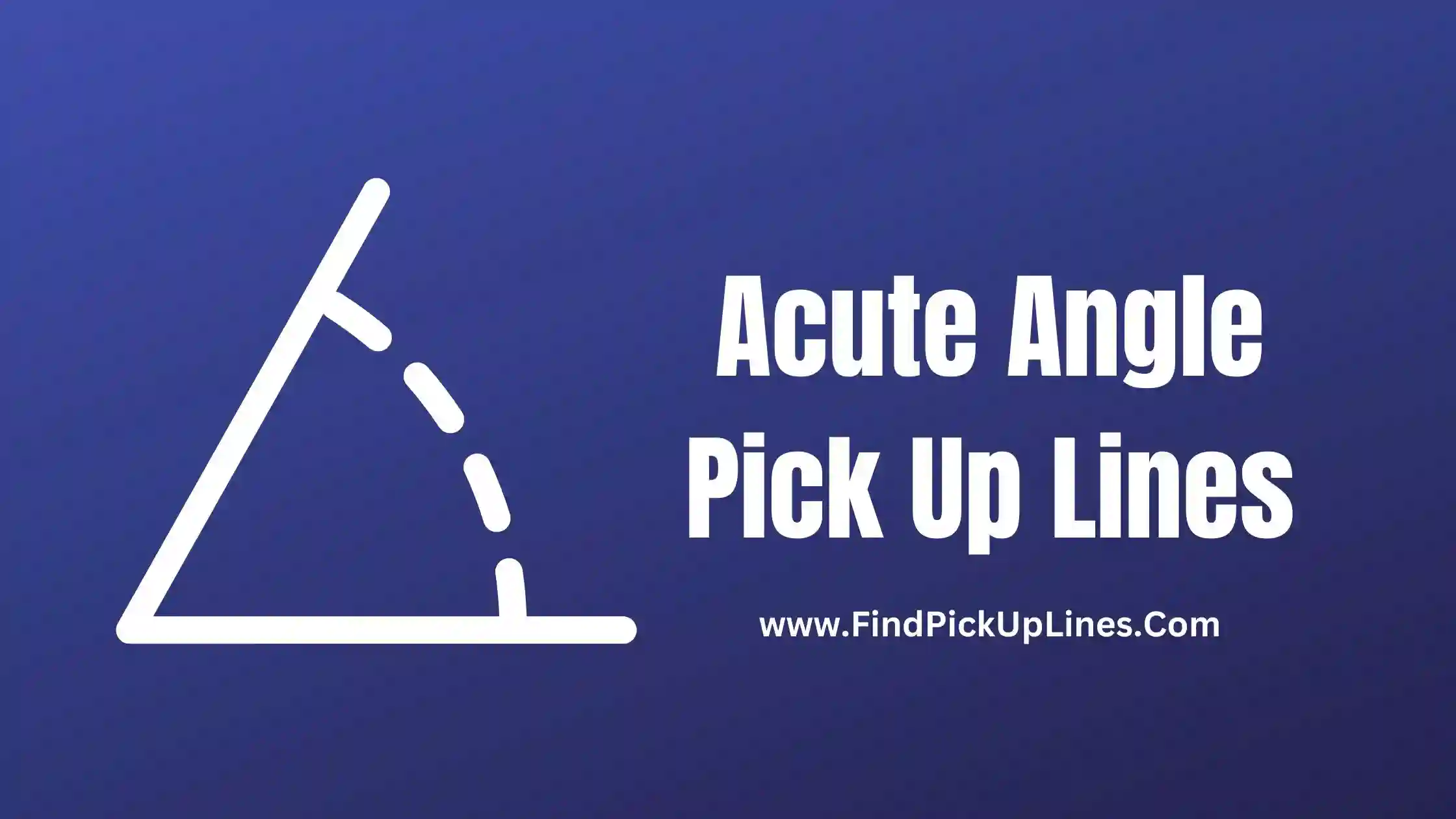 Acute Angle Pick Up Lines