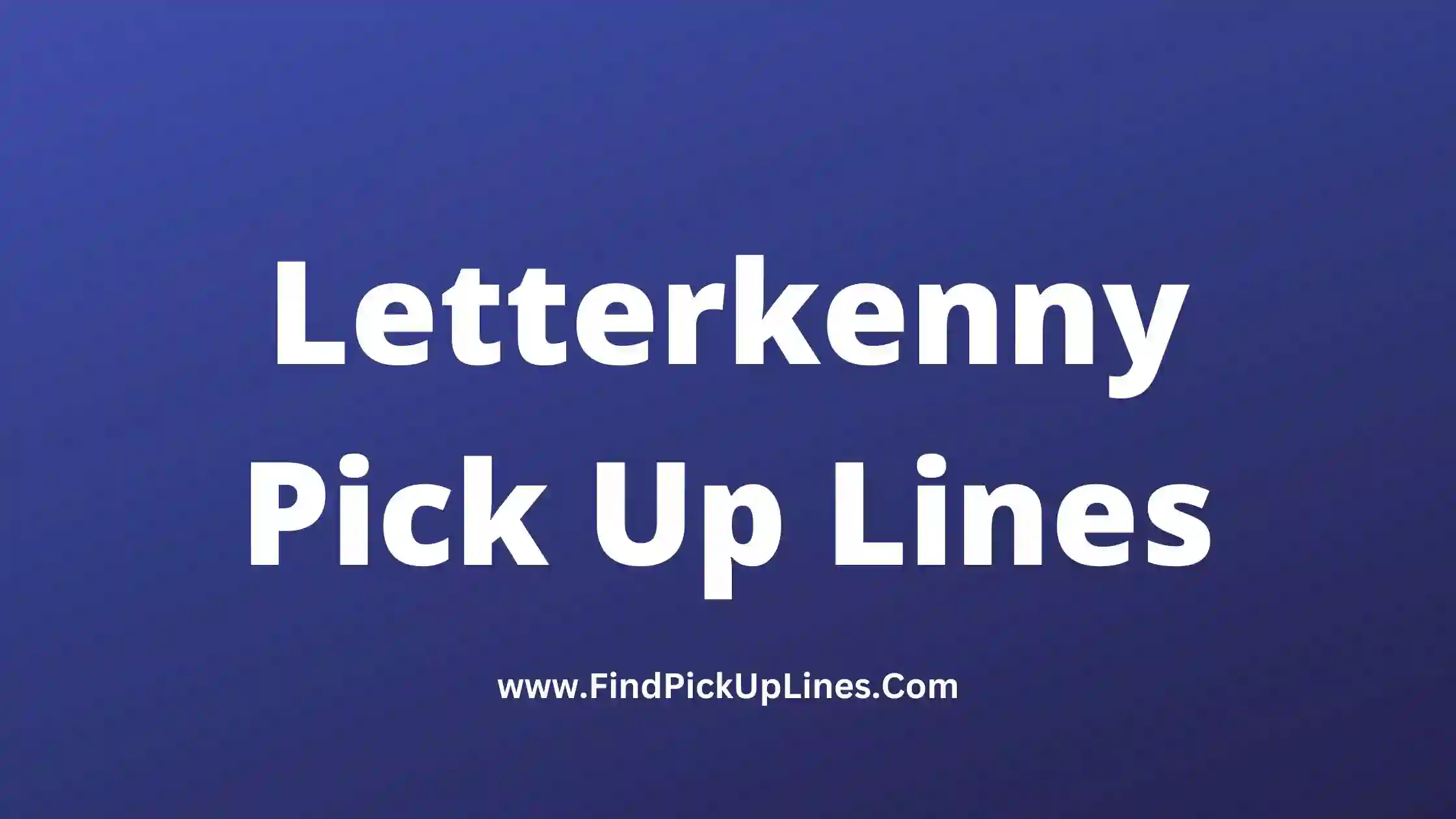 Letterkenny Pick Up Lines