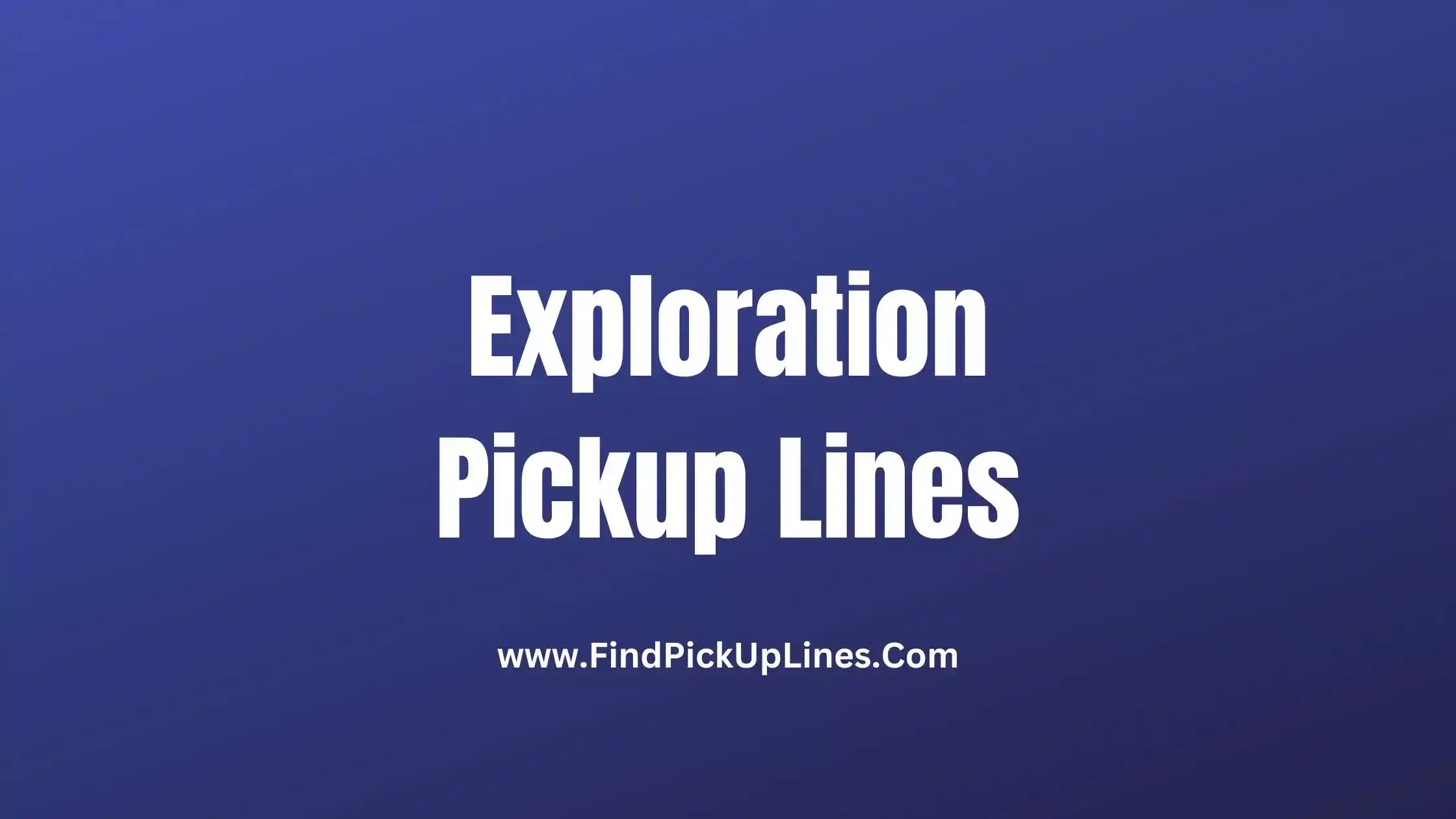 Exploration Pickup Lines