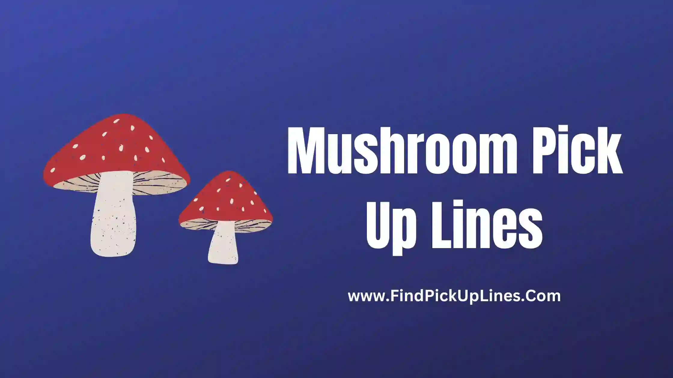 Mushroom Pick Up Lines