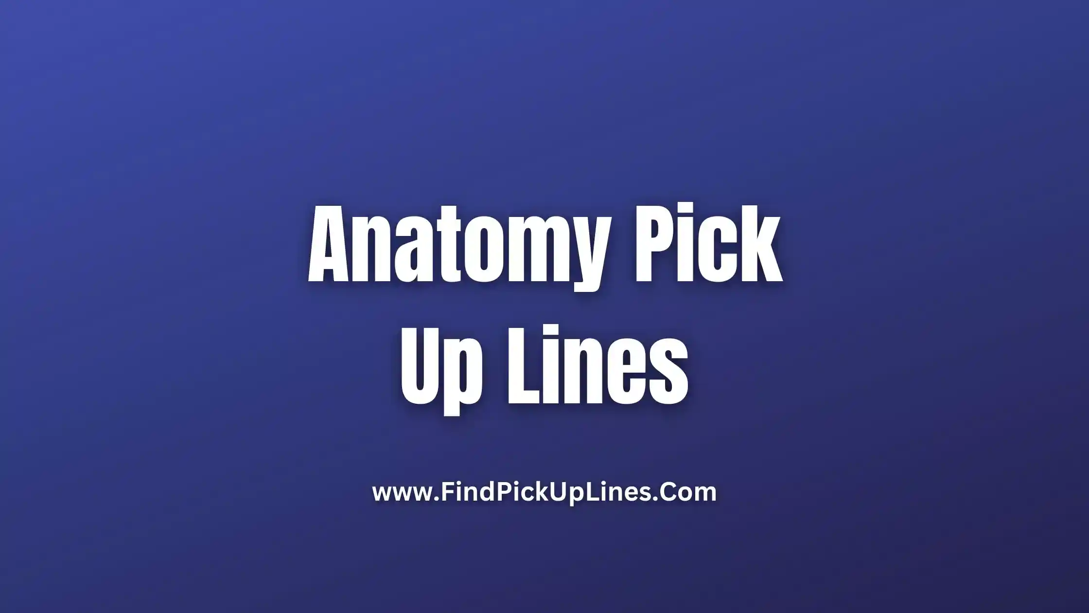 Anatomy Pick Up Lines